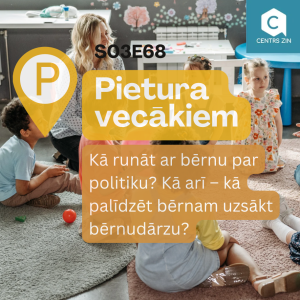 S03E68 Pietura vecākiem. Kā runāt ar bērnu par politiku? Kā arī – kā palīdzēt bērnam uzsākt bērnudārzu?