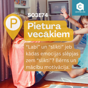 S03E74 Pietura vecākiem. “Labi” un “slikti” jeb kādas emocijas slēpjas zem “slikti”? Bērns un mācību motivācija.