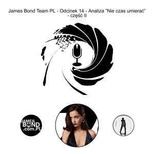 James Bond Team PL - Odcinek 14 - Analiza ”Nie czas umierać” - część II