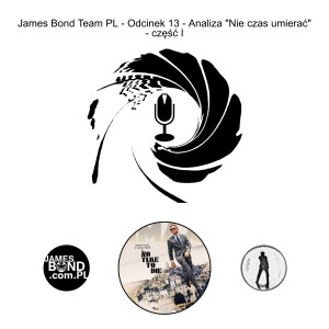 James Bond Team PL - Odcinek 13 - Analiza ”Nie czas umierać” - część I