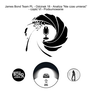 James Bond Team PL - Odcinek 18 - Analiza ”Nie czas umierać” - część VI - Podsumowanie