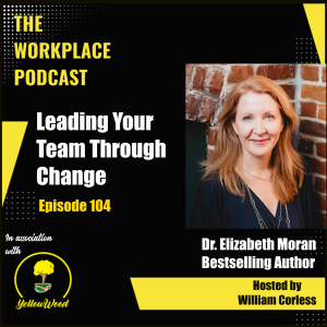 Episode 104: Leading your Team Through Change with Dr. Elizabeth Moran