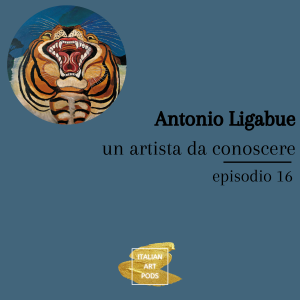 Ep. 16 - Antonio Ligabue - un artista da conoscere