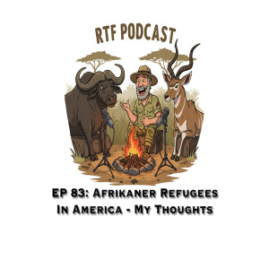 Ep 83: Afrikaner Refugees In America - My Thoughts