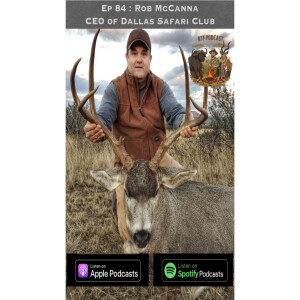 Ep 84: Rob McCanna - CEO of Dallas Safari Club