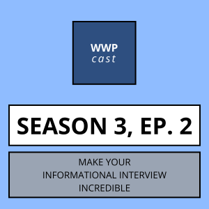 Make Your Informational Interview Incredible - Season 3, Ep. 2