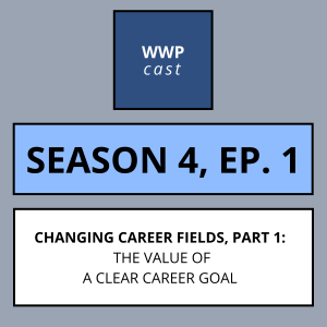 Changing Career Fields, Part 1: The Value Of A Clear Career Goal -- Season 4, Ep. 1