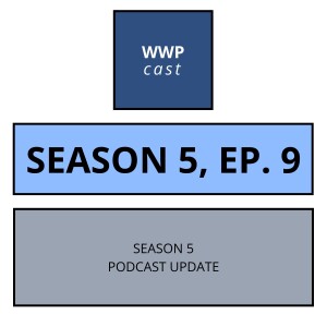 Season 5 Podcast Update - Season 5, Ep. 9