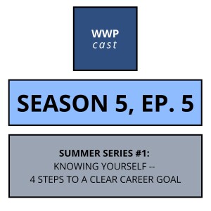 Summer Series #1 -- Knowing Yourself: 4 Parts To A Clear Career Goal -- Season 5, Ep. 5