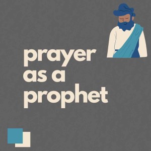 Prayer as a Prophet
