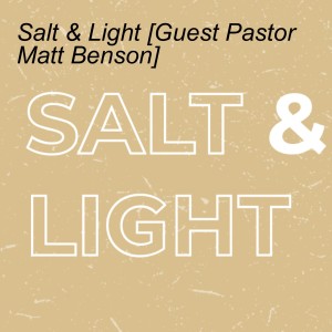 Salt & Light [Guest Pastor Matt Benson]