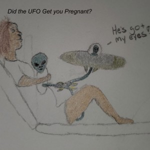 Did the UFO Get you Pregnant?