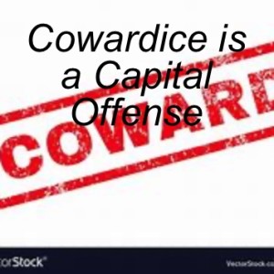 Cowardice is a Capital Offense