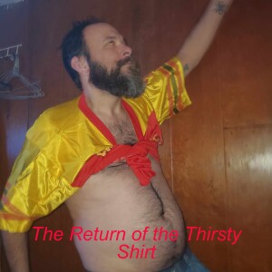 The Return of the Thirsty Shirt