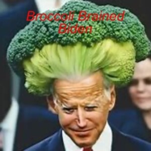 Broccoli Brained Biden