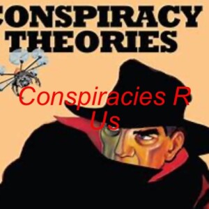 Conspiracies R Us