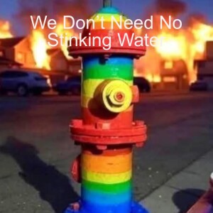 We Don’t Need No Stinking Water