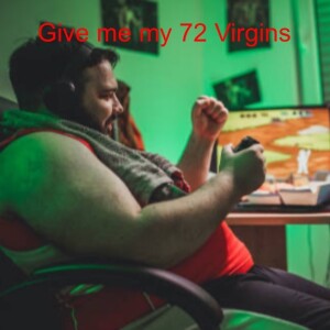 Give me my 72 Virgins