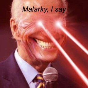 Malarky, I say