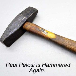 Paul Pelosi is Hammered Again..