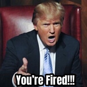 You’re Fired!