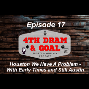 Episode 17 - Houston We Have A Problem - With Early Times and Still Austin