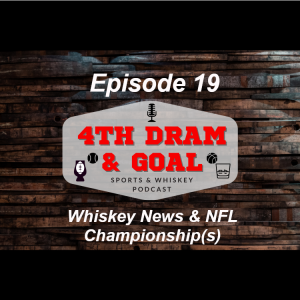 Episode 19 - Whiskey News & NFL Championship(s)