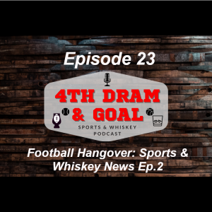 Episode 23 - Football Hangover: Sports & Whiskey News Ep.2