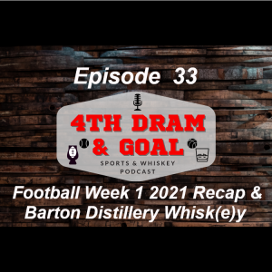 Episode 33 - Football Week 1  2021 Recap & Barton Distillery Whisk(e)y