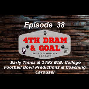 Episode 38 - Early Times & 1792 BIB, College Football Bowl Predictions & Coaching Carousel