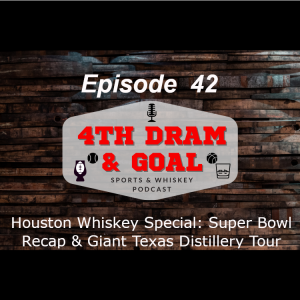 Episode 42 - Houston Whiskey Special: Super Bowl Recap & Giant Texas Distillery Tour