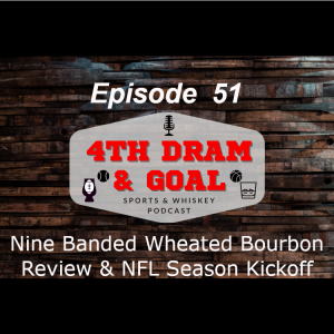 Episode 51 - Nine Banded Wheated Bourbon Review & NFL Season Kickoff