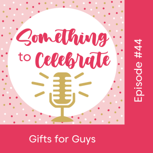 Episode 44: Gifts for Guys