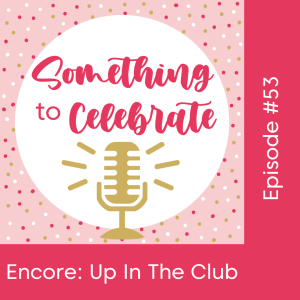 Episode 53: Encore: Up in the Club