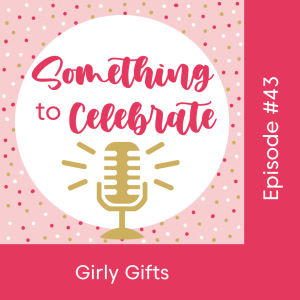 Episode 43:  Girly Gifts