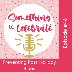 Episode 46:  Preventing Post-Holiday Blues