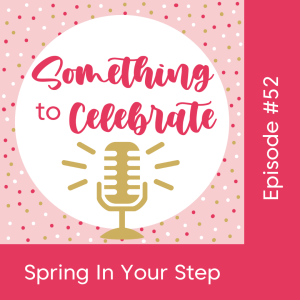 Episode 52:  Spring In Your Step
