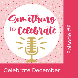 Episode 8: Celebrate December