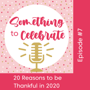 Episode 7: 20 Reasons to be Thankful in 2020