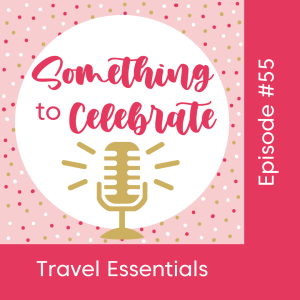 Episode 55: Travel Essentials