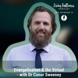 S02 Episode 12 - Evangelisation & our Culture - With Dr Conor Sweeney