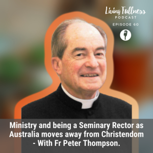 Ministry and being Seminary Rector as Australia moves away from Christendom - With Fr. Peter Thompson