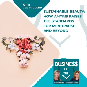 Sustainable Beauty: How Amyris Raises The Standards For Menopause And Beyond With Deb Millard