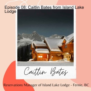 Episode 08: Caitlin Bates from Island Lake Lodge