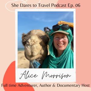 Episode 06: Meet Alice Morrison - Full time Adventurer, Author& Documentary Host