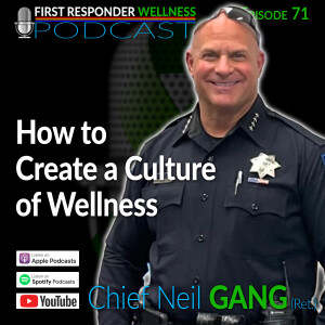 71 - How to Create a Culture of Wellness with Chief Neil Gang