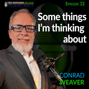 32- Some things I'm thinking about. With Conrad Weaver