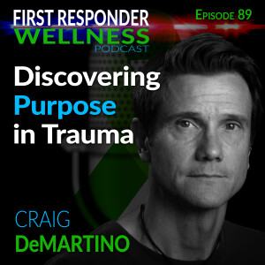 89 - Discovering Purpose in Trauma - The Craig DeMartino Story