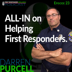 23-All-in to help first responders. With Darren Purcell