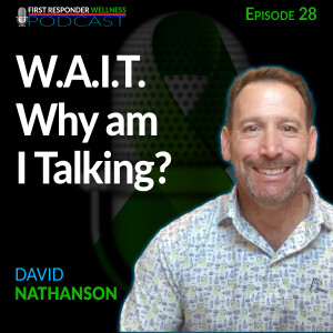 28 - W.A.I.T. Why am I Talking?  With David Nathanson